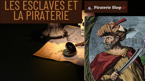 Les esclaves et la piraterie : Des destins entrecroisés