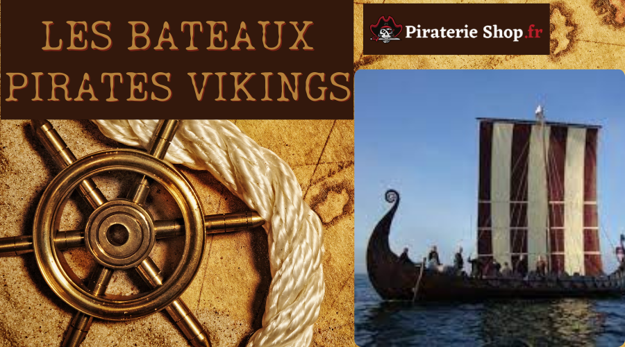 Les bateaux pirates vikings : Entre mythe et réalité