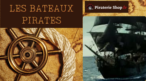 Les bateaux pirates : Une variété de navires pour piller les mers