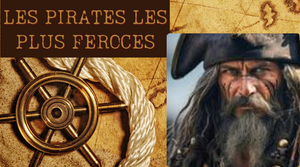 TOP 4 des pirates les plus féroce de l'histoire