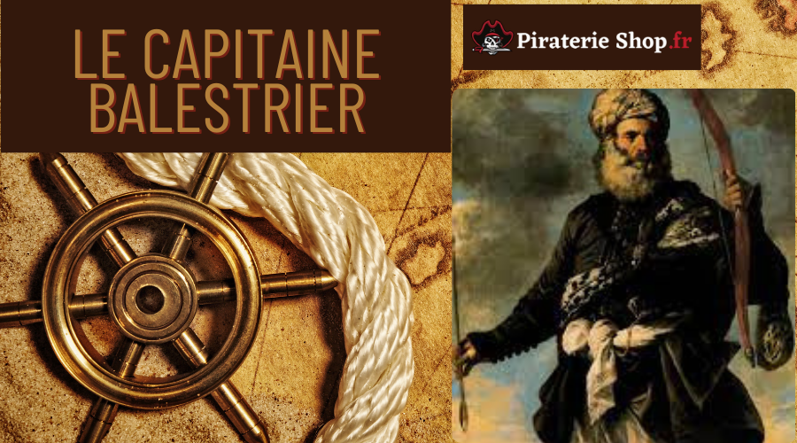 Le Capitaine Balestrier : Le charismatique corsaire qui régnait sur la haute mer