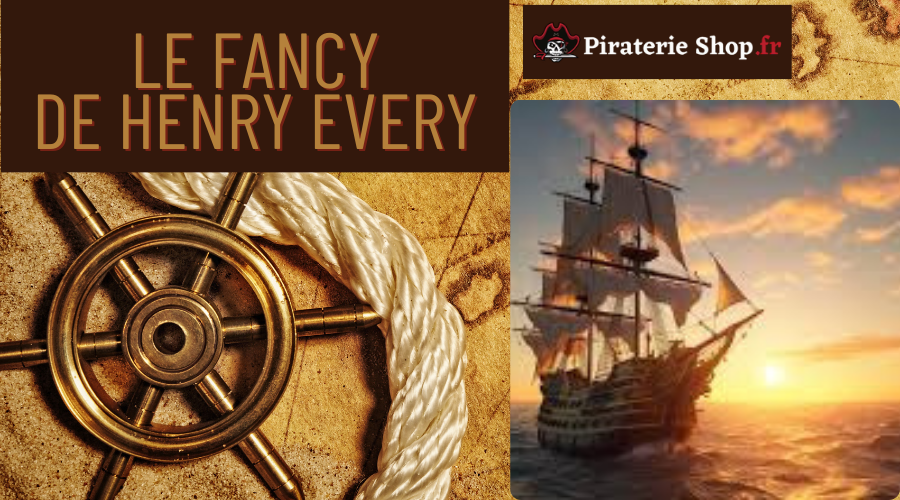 Le Fancy : Navire du pirate Henry Every