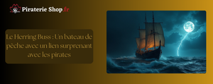 Le Herring Buss : Un bateau de pêche avec un lien surprenant avec les pirates